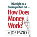 This might be a dumb question but...How Does Money Work?