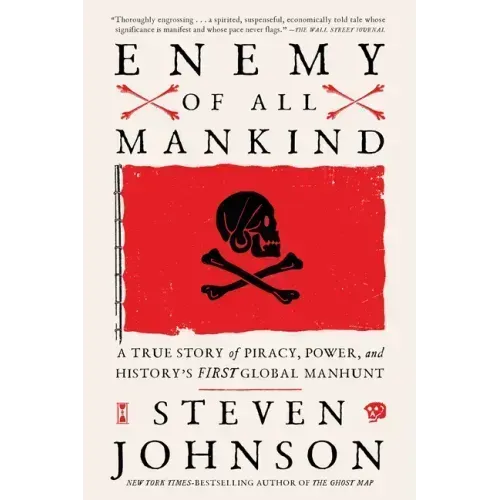 Enemy of All Mankind: A True Story of Piracy, Power, and History's First Global Manhunt