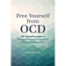 Free Yourself from Ocd: Cbt-Based Strategies to Manage Intrusive Thoughts and Compulsive Behaviors
