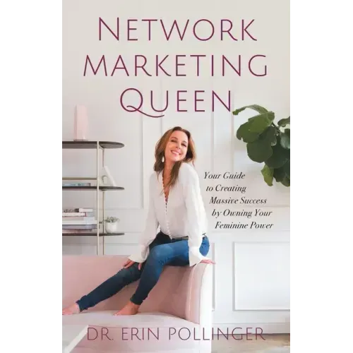 Network Marketing Queen: Your Guide to Creating Massive Success by Owning Your Feminine Power
