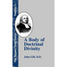 A Body of Doctrinal Divinity: Or a System of Evangelical Truths, Deduced from the Sacred Scriptures.
