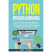 Python Programming: The Crash Course for Absolute Beginners - Master the Art of Python Coding for Machine Learning, Data Science & Artific