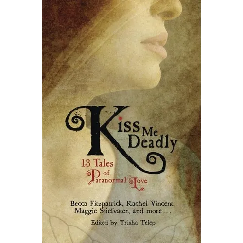 Kiss Me Deadly: 13 Tales of Paranormal Love