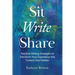 Sit Write Share: Practical Writing Strategies to Transform Your Experience into Content that Matters