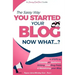 You Started Your Blog - Now What...?