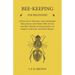 Bee-Keeping for Beginners - A Practical Treatise and Condensed Treatise on the Honey-Bee Giving the Best Modes of Management in Order to Secure the Mo