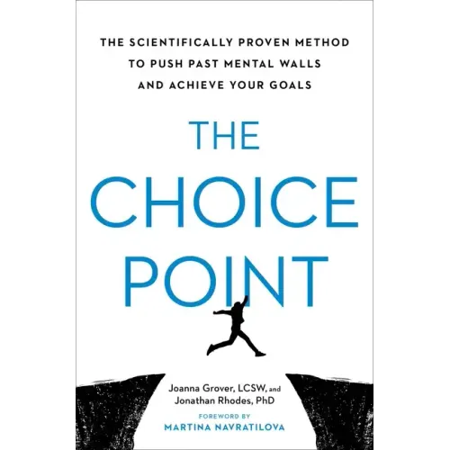 The Choice Point: The Scientifically Proven Method to Push Past Mental Walls and Achieve Your Goals