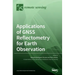Applications of GNSS Reflectometry for Earth Observation