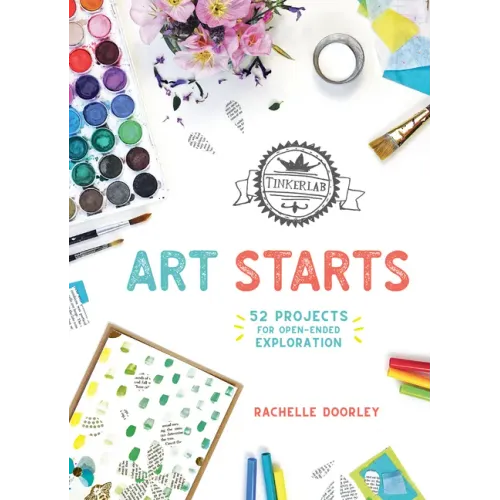 Tinkerlab Art Starts: 52 Projects for Open-Ended Exploration