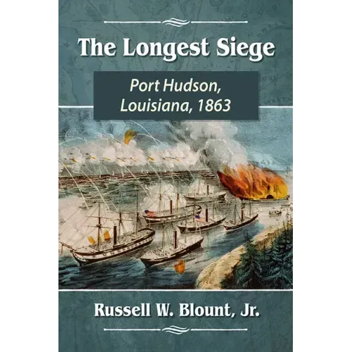 The Longest Siege: Port Hudson, Louisiana, 1863