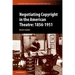 Negotiating Copyright in the American Theatre: 1856-1951