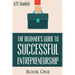 The Beginner's Guide to Successful Entrepreneurship: How to Be an Effective CEO and Start a Business: How to Start Your Own Company and Become a CEO
