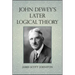 John Dewey's Later Logical Theory