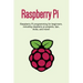 Raspberry Pi: Raspberry Pi programming for beginners, including Raspberry Pi projects, tips, tricks, and more!