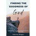 Finding the Goodness of God: Finding God's Goodness in the Midst of Life's Trials and Tribulations