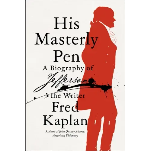 His Masterly Pen: A Biography of Jefferson the Writer