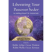 Liberating Your Passover Seder: An Anthology Beyond The Freedom Seder