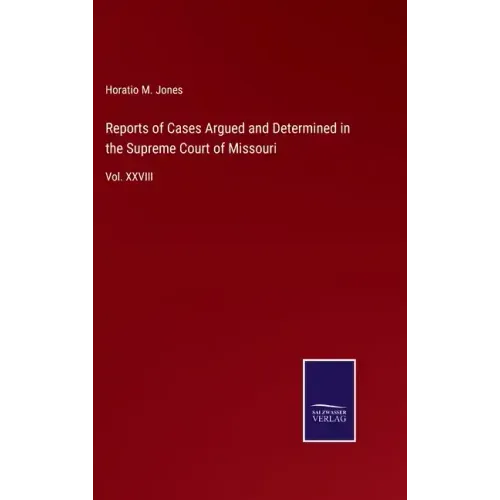 Reports of Cases Argued and Determined in the Supreme Court of Missouri: Vol. XXVIII