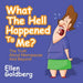 What the Hell Happened to Me?: The Truth about Menopause and Beyond: The Truth about Menopause and Beyond