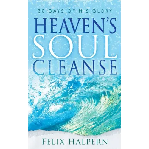 Heaven's Soul Cleanse: 30 Days of His Glory