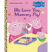 We Love You, Mummy Pig! (Peppa Pig)
