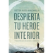 Despierta tu héroe interior: 7 Pasos para una vida de Éxito y Significado