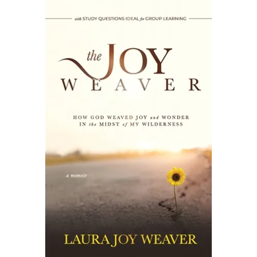 The Joy Weaver: How God Weaved Joy and Wonder in the Midst of My Wilderness