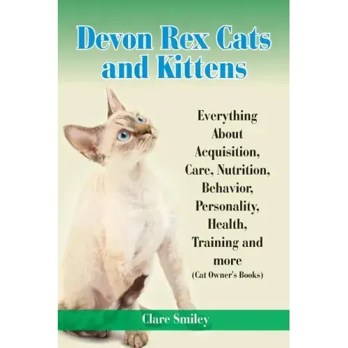 Devon Rex Cats and Kittens Everything about Acquisition, Care, Nutrition, Behavior, Personality, Health, Training and More (Cat Owner's Books)
