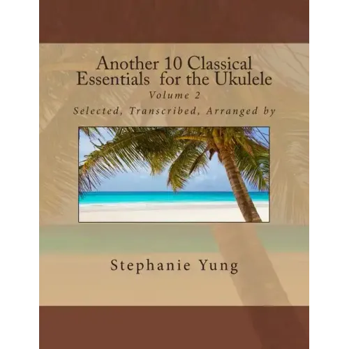 Another 10 Classical Essentials for the Ukulele: Volume 2