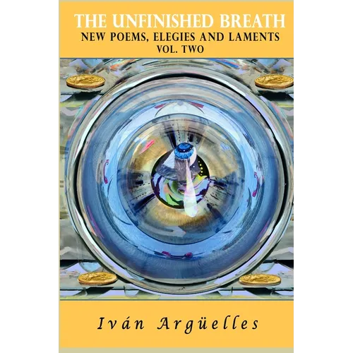 THE UNFINISHED BREATH Vol. Two: new poems, elegies and laments