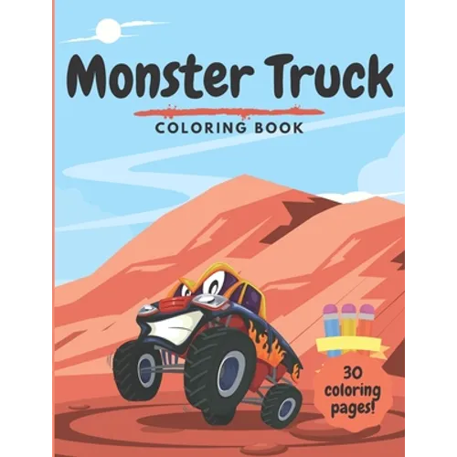 Monster Truck Coloring Book: For Kids Ages 2-4 4-8 - 30 Unique Colouring Pages for Boys and Girls Toddlers Children - Perfect Fun Activity Book for - Paperback
