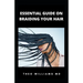 Essential Guide on Braiding Your Hair: The Complete Guide On How To Braid Hair Yourself And Styles You Should Know