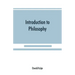 Introduction to philosophy: a handbook for students of psychology, logic, ethics, æsthetics and general philosophy