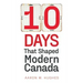10 Days That Shaped Modern Canada