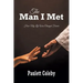 The Man I Met: How My Life Was Changed Forever