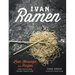Ivan Ramen: Love, Obsession, and Recipes from Tokyo's Most Unlikely Noodle Joint