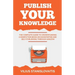 Publish Your Knowledge: The Complete Guide to Crowdfunding a Nonfiction Book on Kickstarter and Self-Publishing through Amazon