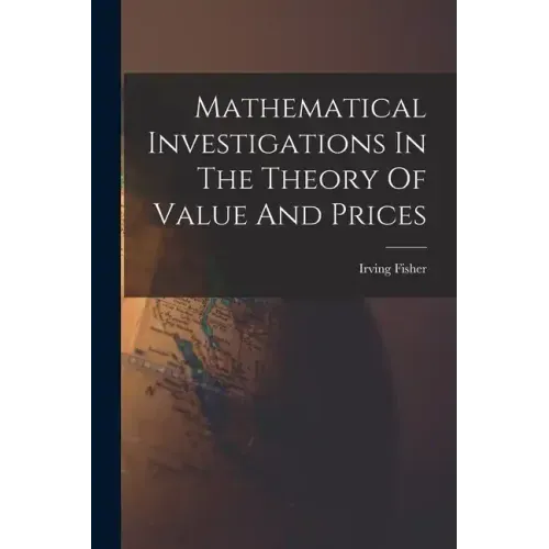 Mathematical Investigations In The Theory Of Value And Prices