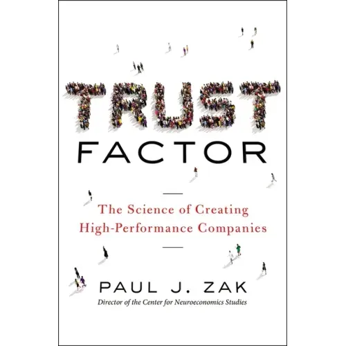 Trust Factor: The Science of Creating High-Performance Companies