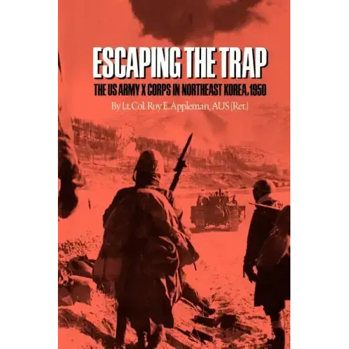 Escaping the Trap: The US Army X Corps in Northeast Korea, 1950