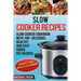 Slow Cooker: Slow cooker Cookbook with 100+ Delicious, Healthy and Easy Slow Cooker Recipes