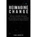 Reimagine Change: Escape Change Fatigue, Build Resilience and Awaken Your Creative Brilliance
