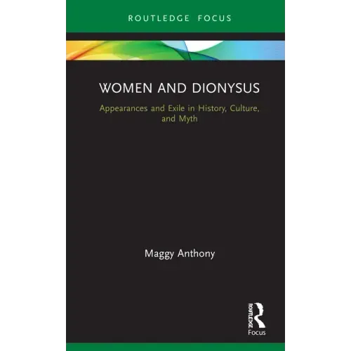 Women and Dionysus: Appearances and Exile in History, Culture, and Myth