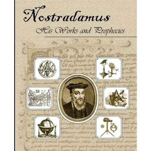 Nostradamus His Works and Prophecies