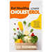 Eat Healthy, LOWER CHOLESTEROL: Complete Guide to Lower Your Cholesterol Naturally, Live longer and Healthier