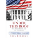 Under This Roof: The White House and the Presidency--21 Presidents, 21 Rooms, 21 Inside Stories