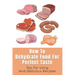 How To Dehydrate Food For Perfect Taste: Tips For Using And Delicious Recipes: Healthy Dehydrated Snacks Recipes