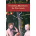 Troubling Questions for Calvinists