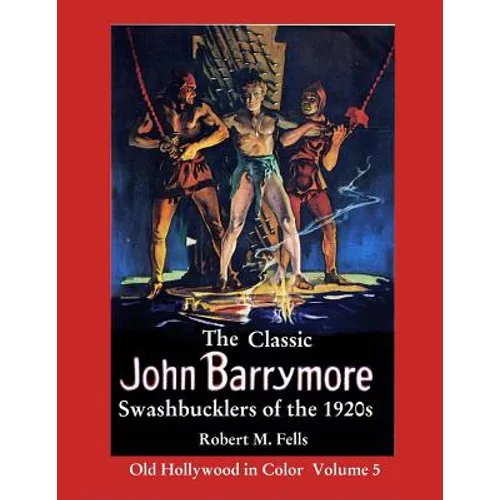 The Classic John Barrymore Swashbucklers of the 1920s: Old Hollywood in Color 5