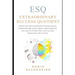 ESQ - Extraordinary Success Quotient(TM): Principles for an Amazing Psychological Power Beyond Intelligence, Emotions and Law of Attraction, that Allo